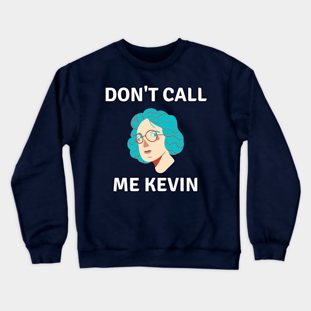 Call Me Kevin Crewneck Sweatshirt by Raja2021